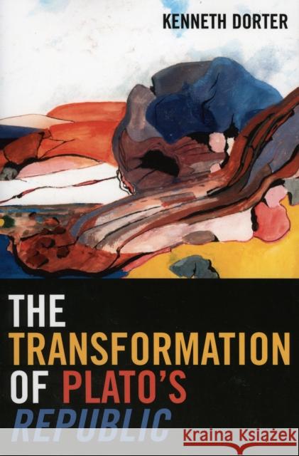 The Transformation of Plato's Republic Kenneth Dorter 9780739111888 Lexington Books