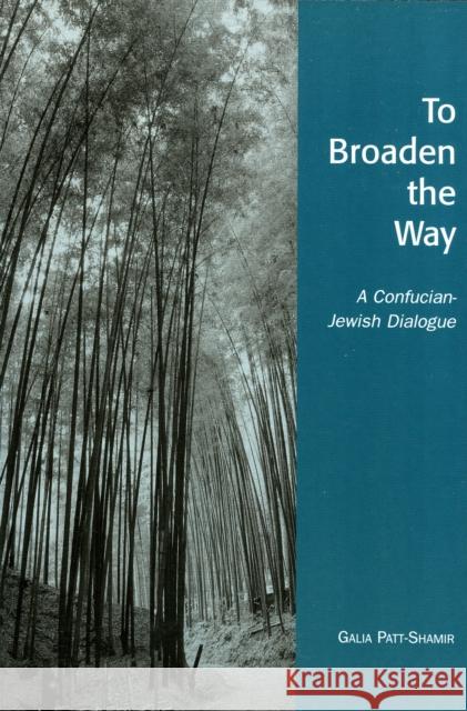 To Broaden the Way: A Confucian-Jewish Dialogue Patt-Shamir, Galia 9780739111918