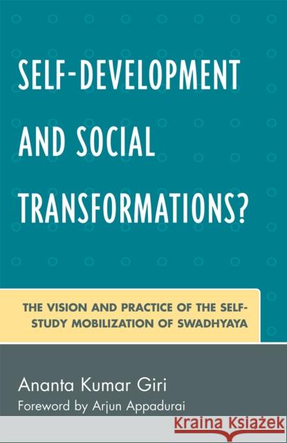 Self-Development and Social Transformations?: The Vision and Practice of the Self-Study Mobilization of Swadhyaya Giri, Ananta Kumar 9780739111987 Lexington Books