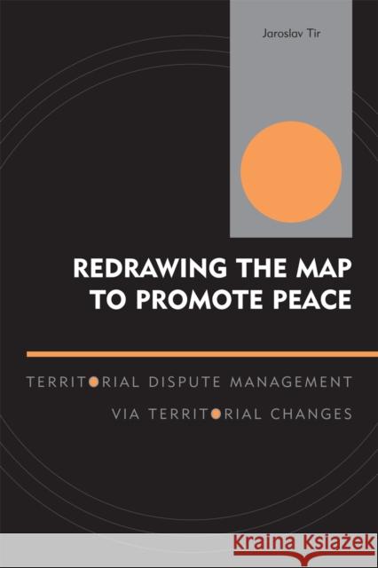 Redrawing the Map to Promote Peace: Territorial Dispute Management Via Territorial Changes Tir, Jaroslav 9780739112854 Lexington Books