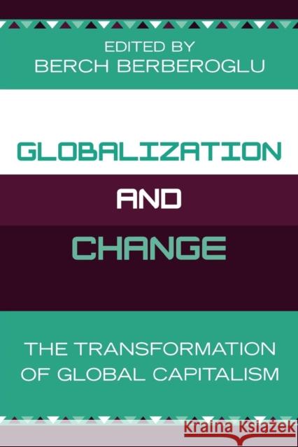 Globalization and Change: The Transformation of Global Capitalism Berberoglu, Berch 9780739113059 Lexington Books