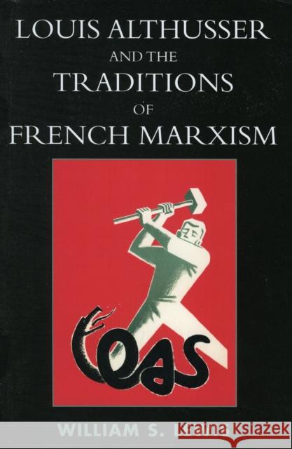 Louis Althusser and the Traditions of French Marxism William S. Lewis 9780739113073 Lexington Books