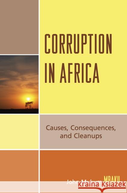 Corruption in Africa: Causes Consequences, and Cleanups Mbaku, John Mukum 9780739113172