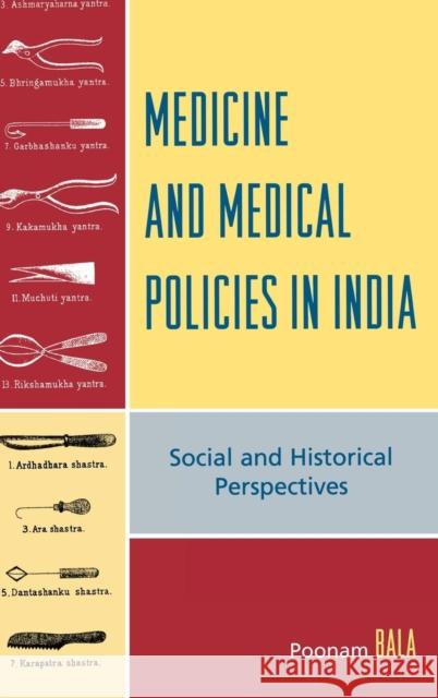 Medicine and Medical Policies in India: Social and Historical Perspectives Bala, Poonam 9780739113226 Lexington Books