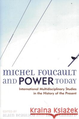 Michel Foucault and Power Today: International Multidisciplinary Studies in the History of the Present Gabbard, David a. 9780739113240