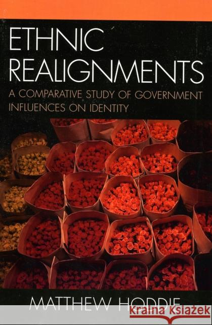 Ethnic Realignment: A Comparative Study of Government Influences on Identity Hoddie, Matthew 9780739113264 Lexington Books