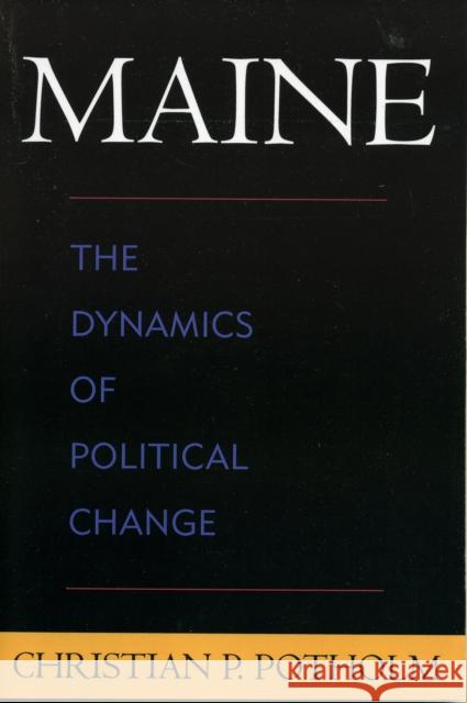 Maine: The Dynamics of Political Change Potholm II, Christian P. 9780739113325 Lexington Books