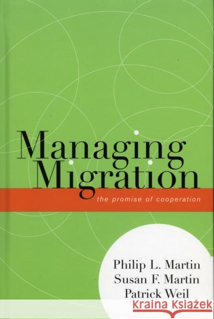 Managing Migration: The Promise of Cooperation Martin, Philip L. 9780739113400 Lexington Books