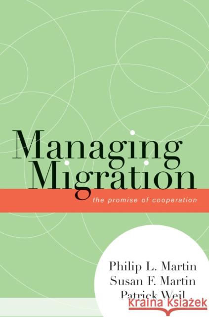 Managing Migration: The Promise of Cooperation Martin, Philip L. 9780739113417 Lexington Books
