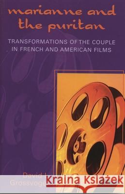 Marianne and the Puritan: Transformation of the Couple in French and American Films Grossvogel, David I. 9780739113653