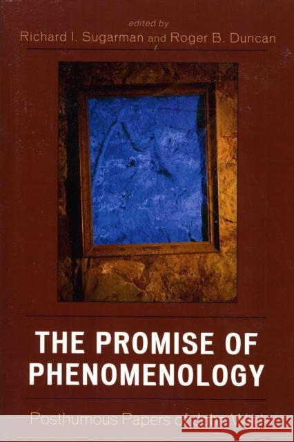 The Promise of Phenomenology: Posthumous Papers of John Wild Sugarman, Richard I. 9780739113660