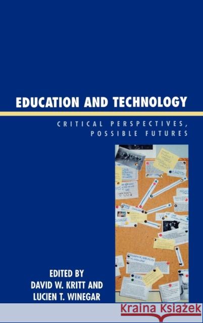 Education and Technology: Critical Perspectives, Possible Futures Kritt, David W. 9780739113714 Lexington Books