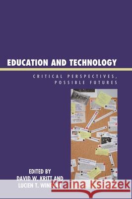 Education and Technology: Critical Perspectives, Possible Futures Kritt, David W. 9780739113721 Lexington Books