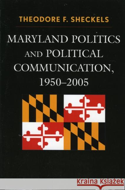 Maryland Politics and Political Communication, 1950-2005 Theodore Sheckels 9780739114148