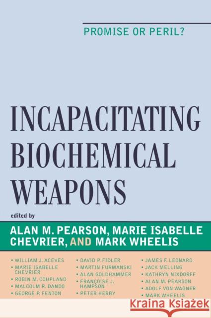 Incapacitating Biochemical Weapons: Promise or Peril? Pearson, Alan 9780739114391 Lexington Books