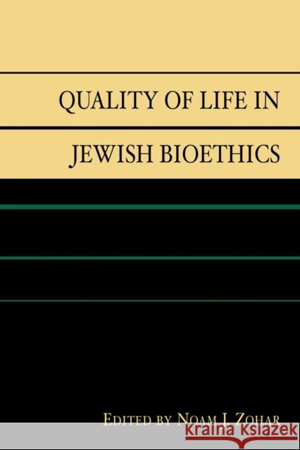 Quality of Life in Jewish Bioethics No'am J. Zohar 9780739114469 Lexington Books