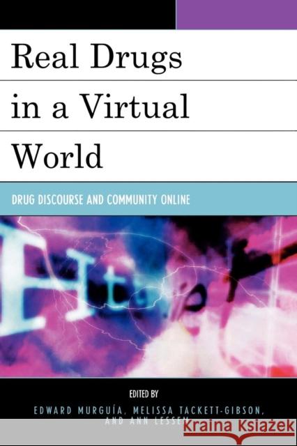 Real Drugs in a Virtual World: Drug Discourse and Community Online Murguia, Edward 9780739114551 Lexington Books