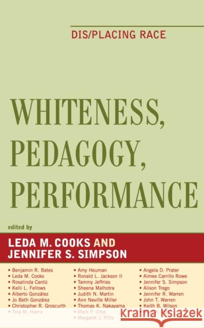 Whiteness, Pedagogy, Performance: Dis/Placing Race Cooks, Leda M. 9780739114629 Lexington Books