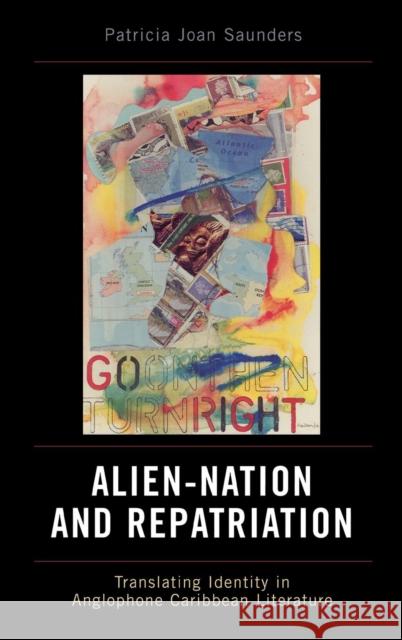 Alien-Nation and Repatriation: Translating Identity in Anglophone Caribbean Literature Saunders, Patricia Joan 9780739114698 Lexington Books