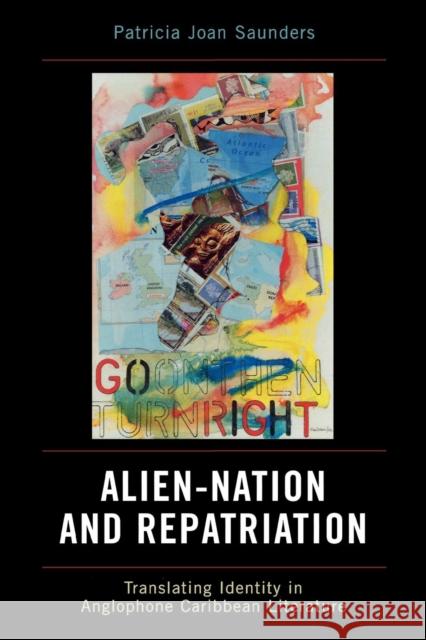 Alien-Nation and Repatriation: Translating Identity in Anglophone Caribbean Literature Saunders, Patricia Joan 9780739114704
