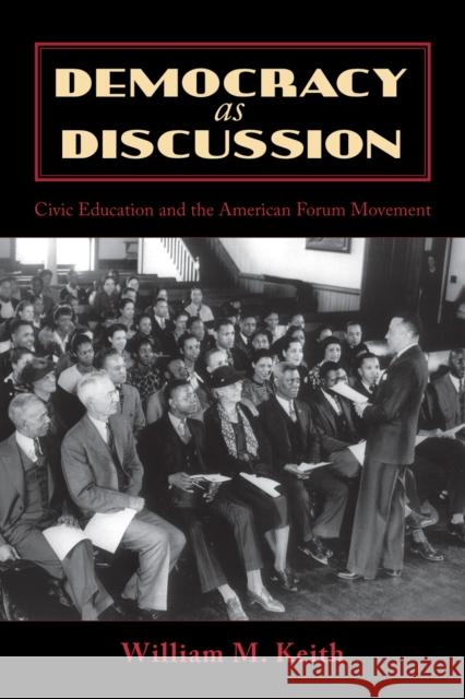 Democracy as Discussion: Civic Education and the American Forum Movement Keith, William M. 9780739115084 Lexington Books