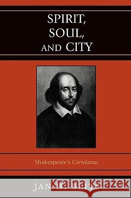 Spirit, Soul, and City: Shakespeare's 'Coriolanus' Blits, Jan H. 9780739115428 Lexington Books