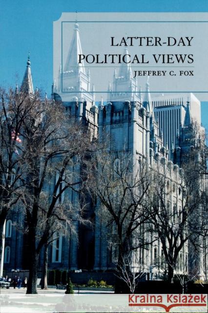 Latter-Day Political Views Jeffrey Carl Fox 9780739115558 Lexington Books