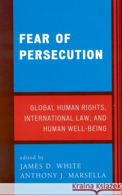 Fear of Persecution: Global Human Rights, International Law, and Human Well-Being White, James D. 9780739115657 Lexington Books