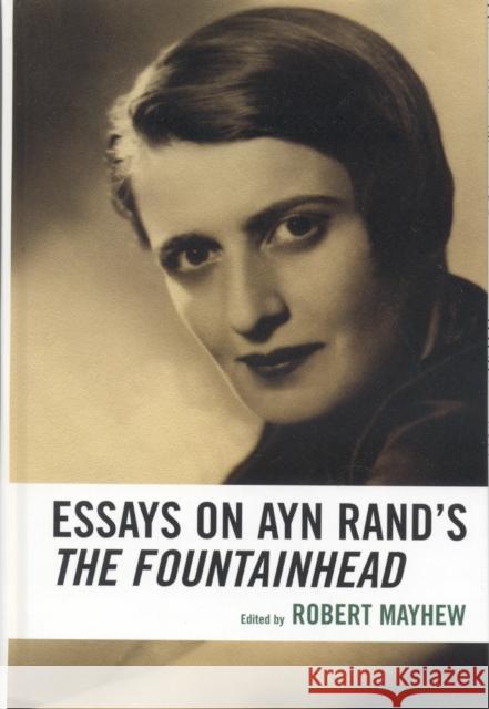 Essays on Ayn Rand's The Fountainhead Robert Mayhew 9780739115770 Lexington Books