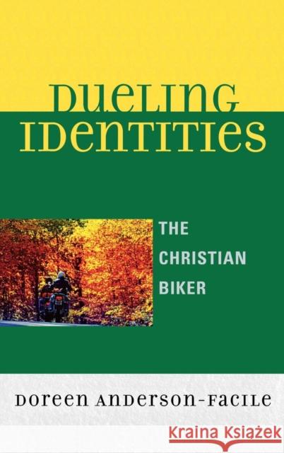 Dueling Identities: The Christian Biker Anderson-Facile, Doreen 9780739115879 Lexington Books