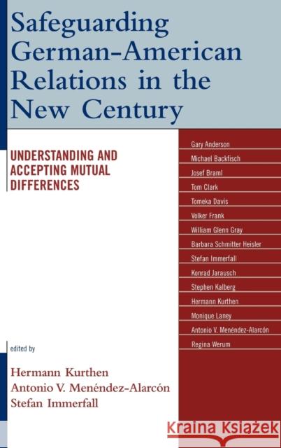 Safeguarding German-American Relations in the New Century: Understanding and Accepting Mutual Differences Kurthen, Hermann 9780739115992 Lexington Books