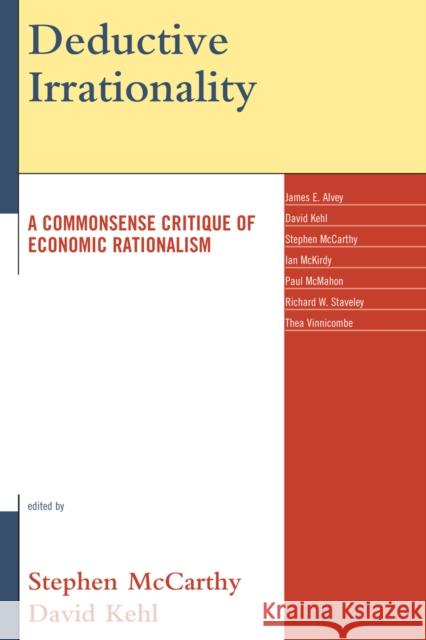 Deductive Irrationality: A Commonsense Critique of Economic Rationalism McCarthy, Stephen 9780739116241