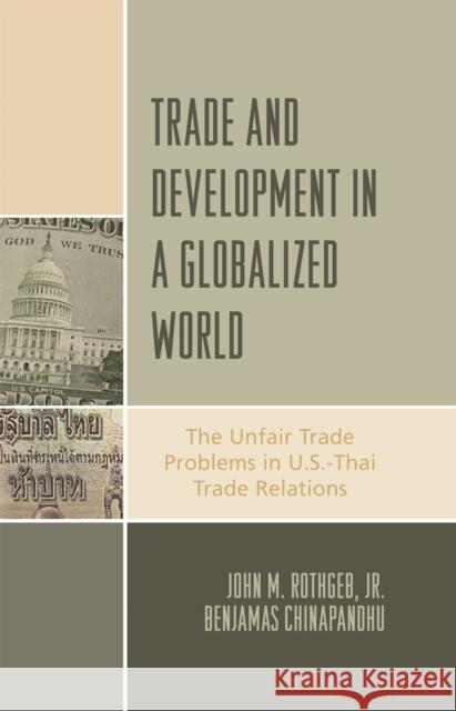 Trade and Development in a Globalized World: The Unfair Trade Problem in U.S.Dthai Trade Relations Rothgeb, John M. 9780739116562 Not Avail