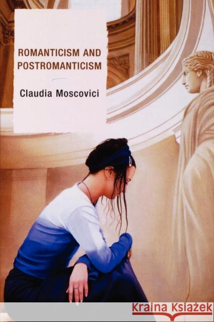 Romanticism and Postromanticism Claudia Moscovici 9780739116753 Lexington Books