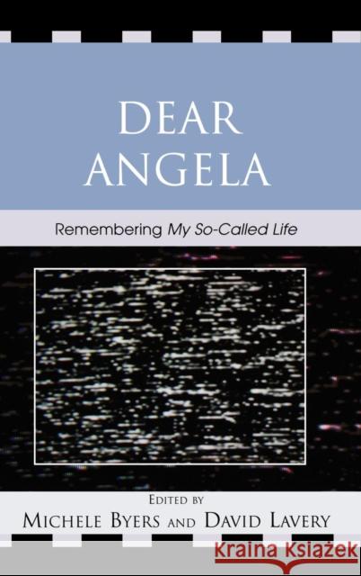 Dear Angela: Remembering My So-Called Life Byers, Michele 9780739116913