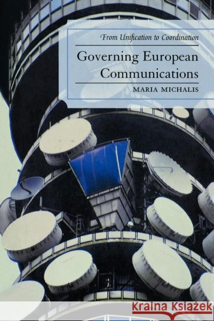 Governing European Communications: From Unification to Coordination Michalis, Maria 9780739117361 Lexington Books