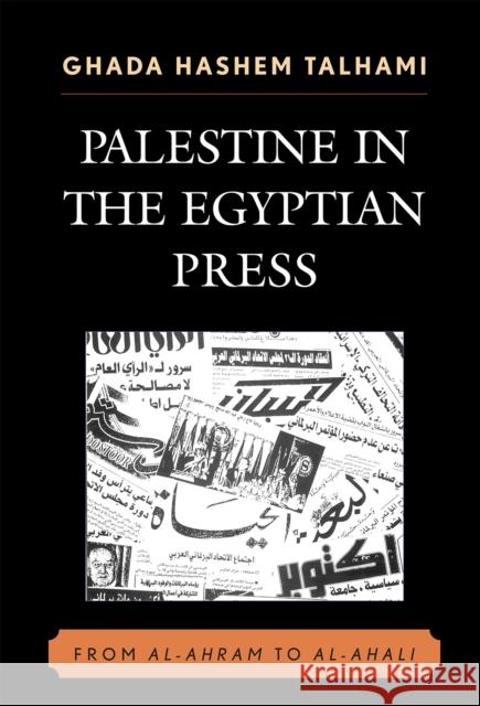 Palestine in the Egyptian Press: From Al-Ahram to Al-Ahali Talhami, Ghada Hashem 9780739117842 Lexington Books