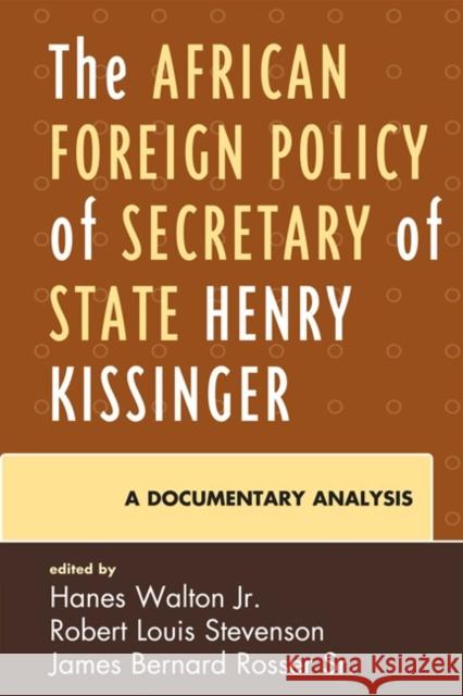 The African Foreign Policy of Secretary of State Henry Kissinger: A Documentary Analysis Walton, Hanes 9780739117873