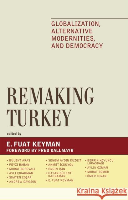 Remaking Turkey: Globalization, Alternative Modernities, and Democracies Keyman, Fuat E. 9780739118160