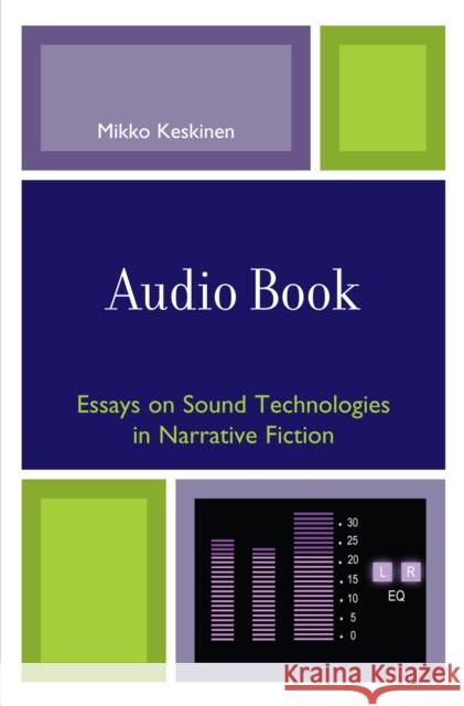 Audio Book: Essays on Sound Technologies in Narrative Fiction Keskinen, Mikko 9780739118313 Lexington Books