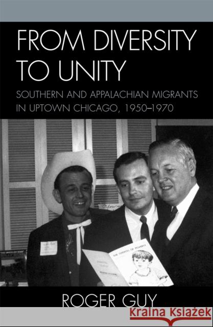 From Diversity to Unity: Southern and Appalachian Migrants in Uptown Chicago, 1950-1970 Guy, Roger 9780739118344 Lexington Books