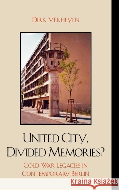 United City, Divided Memories?: Cold War Legacies in Contemporary Berlin Verheyen, Dirk 9780739118399