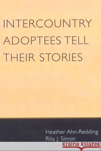 Intercountry Adoptees Tell Their Stories Heather Ahn-Redding 9780739118559 Lexington Books