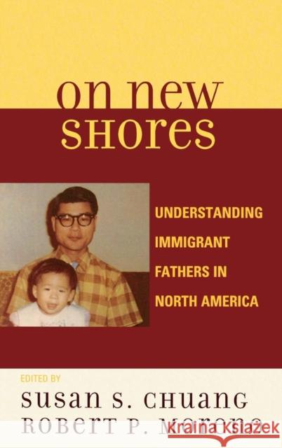 On New Shores: Understanding Immigrant Fathers in North America Chuang, Susan S. 9780739118801