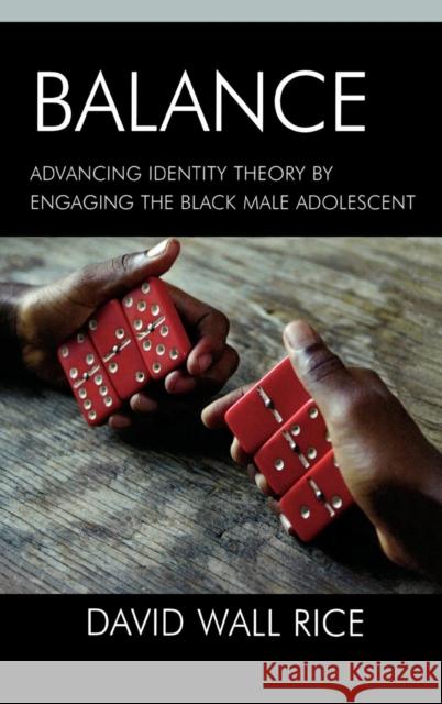 Balance: Advancing Identity Theory by Engaging the Black Male Adolescent Rice, David Wall 9780739118887