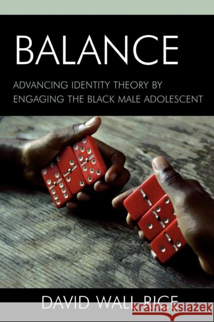 Balance: Advancing Identity Theory by Engaging the Black Male Adolescent Rice, David Wall 9780739118894