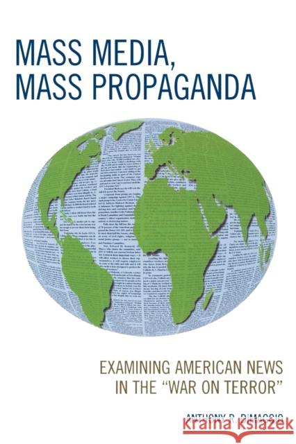 Mass Media, Mass Propaganda: Understanding the News in the 'War on Terror' Dimaggio, Anthony 9780739119037 Lexington Books