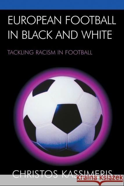 European Football in Black and White: Tackling Racism in Football Kassimeris, Christos 9780739119594