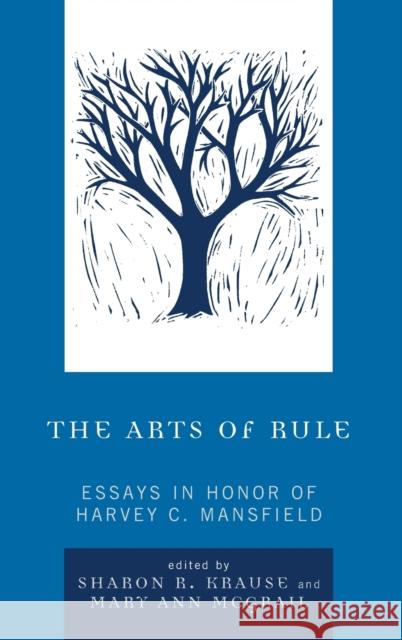 The Arts of Rule: Essays in Honor of Harvey C. Mansfield Krause, Sharon R. 9780739119716 Lexington Books