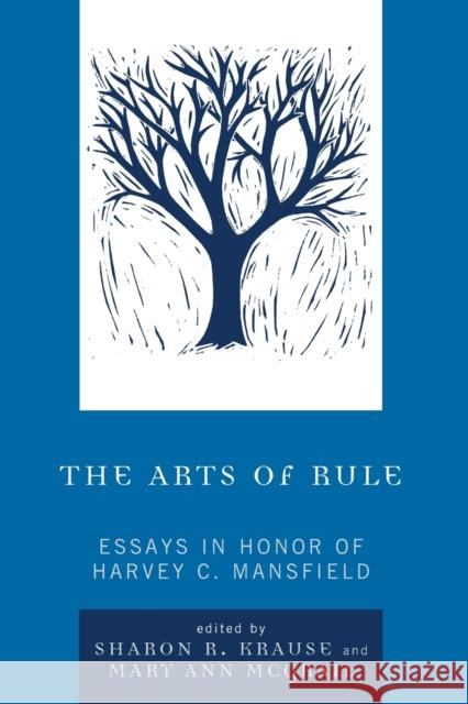 The Arts of Rule: Essays in Honor of Harvey C. Mansfield Krause, Sharon R. 9780739119723 Lexington Books